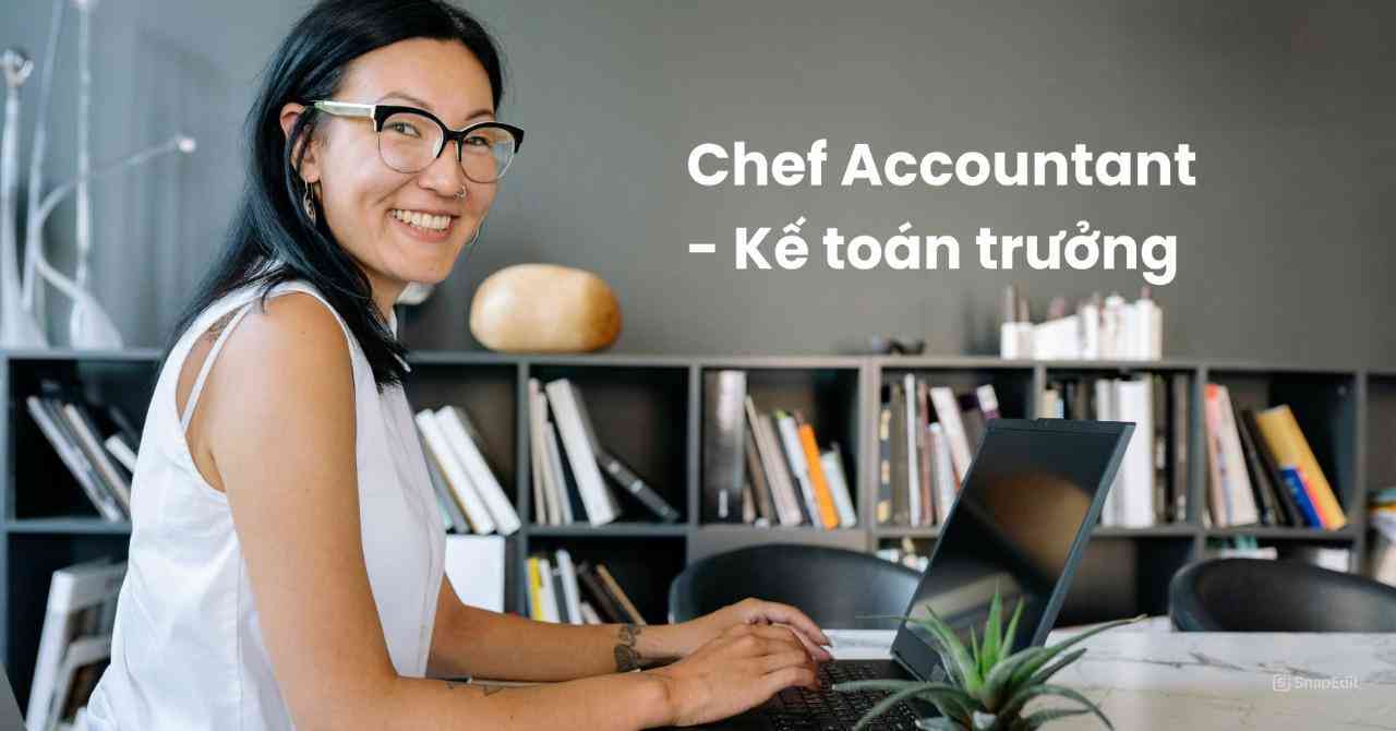 Kế toán trưởng làm gì? Công việc của họ đảm nhiệm quản lý mọi hoạt động kế toán bao gồm sổ sách, quyết toán, thuế doanh nghiệp