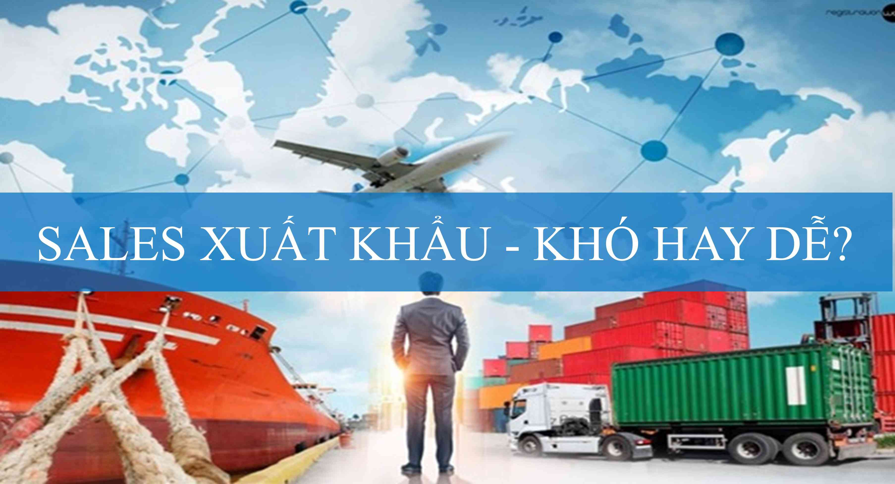 Tuyển dụng sale xuất khẩu đang là tâm điểm trong ngành xuất nhập khẩu và logistics